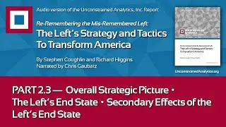 LEFT REPORT PART 2.3: Overall Strategic Picture, The Left&rsquo;s End State and Secondary Effects