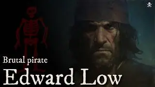 Edward Low – One of The Darkest Pirates of the Golden Age.