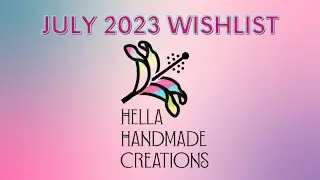 July 2023 Hella Handmade Creations Wishlist │ Polish with Rae