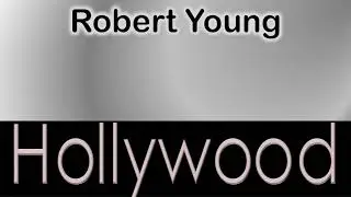 Robert Young   How to pronounce Robert Young Hollywood Actor from 6933 Hollywood Boulevard?