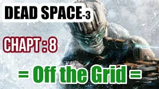 Dead Space 3 Gameplay [ Chapter-8 Off the Grid ] 1080HD No Commentary