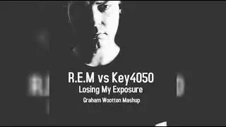 R.E.M Vs Key4050 - Losing My Exposure (Graham Wootton Mashup)