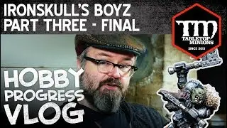Ironskull's Boyz Part Three (Final) - Hobby Progress Vlog
