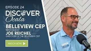 Discover Ocala - Episode 24: The Belleview CEP with Joe Reichel