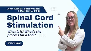 Spinal Cord Stimulation - explained by Dr. Betsy Grunch and Matt Dovie, PA-C