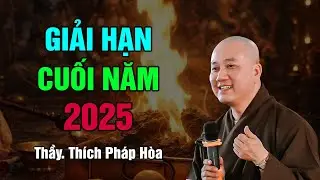 GIẢI HẠN CUỐI NĂM 2025 - Thầy Th&iacute;ch Ph&aacute;p H&ograve;a (n&ecirc;n nghe)