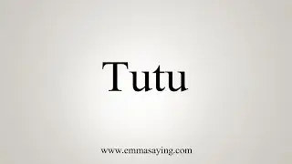 How To Say Tutu