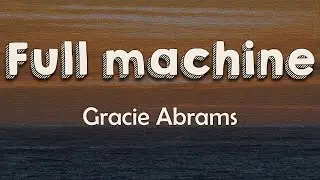 Gracie Abrams - Full machine (Lyrics)I'll heal eventually But faster if you're next to me next to me
