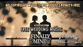 Upbeat Free Wedding Music -  FInally Mine (Lyrics Video) - No Copyright | Free Lincence music