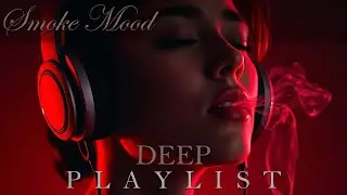 Smoke Mood &mdash; Just Relax | Deep House Mix 2026 &bull; Chill / Night Vibes / Stress Relief  #2