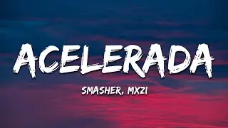 sma$her & MXZI - ACELERADA (Letra/Lyrics)