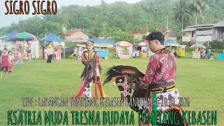 SIGRO SIGRO EBEG KSATRIA MUDA TRESNA BUDAYA LIVE  LAPANGAN TUMIYANG KEBASEN BANNYUMAS