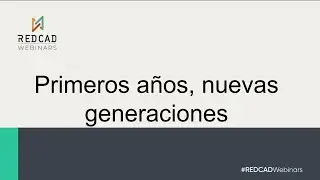 Webinar REDCAD - Primeros a&ntilde;os, nuevas generaciones