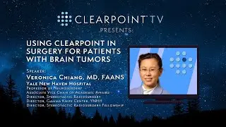 Using ClearPoint in Surgery for Patients with Brain Tumors, Dr. Veronica Chiang