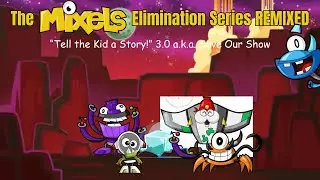 The Mixels Elimination Series REMIXED Episode 7: 