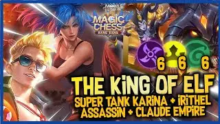 COMBO THE KING OF ELF SYNERGY ! CLAUDE EMPIRE + IRITHEL ASSASSIN + SUPER TANK KARINA ! MAGIC CHESS