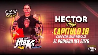 Cap&iacute;tulo #18 Caile con Joako Podcast Nuestro invitado H&eacute;ctor Vlogss