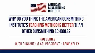 Why Do You Think AGI's Teaching Method Is Better Than Other Gunsmithing Schools?