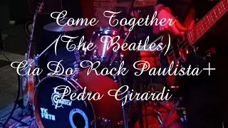 Come Together (The Beatles) - Cia Do Rock Paulista+ Pedro Girardi 
