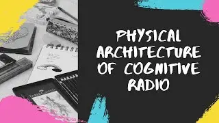 Physical architecture of Cognitive Radio | Dr.K.C.Sriharipriya