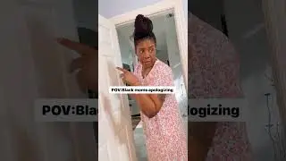 HOW BLACK MOMS APOLOGIZE