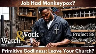 W&W #88/ Skin for Skin. Wait... Job Had Monkeypox?/ Primitive Godliness: You Might Leave Your Church