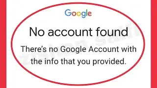 Fix No account found There's no Google Account with the info that you provided Problem Solve