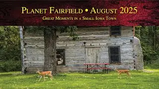 Planet Fairfield, August 2025: Great Moments in a Small Iowa Town