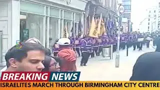 BREAKING NEWS: ISRAELITES MARCH THROUGH BIRMINGHAM CITY CENTER