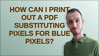 How can I print out a PDF substituting pixels for blue pixels?