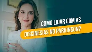 Como lidar com as discinesias no Parkinson?