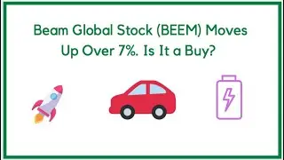 Beam Global Stock (BEEM) Moves Up Over 7%. Is It a Buy?