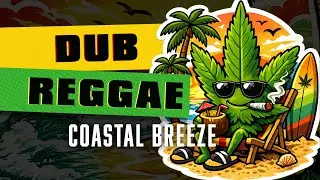 DUB REGGAE - Coastal Breeze | Beach Vibes
