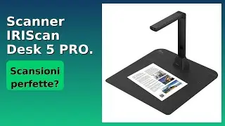 RECENSIONE (2025) : Scanner IRIScan Desk 5 PRO. DETTAGLI ESSENZIALI