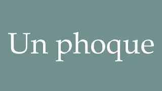 How to Pronounce ''Un phoque'' (A seal) Correctly in French
