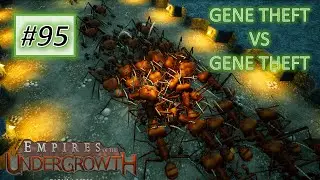 Empires of the Undergrowth #95: Full Gene Theft VS Full Gene Theft