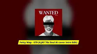 Fetty Wap - 679 (AJAY 70s Soul AI cover Intro Edit)