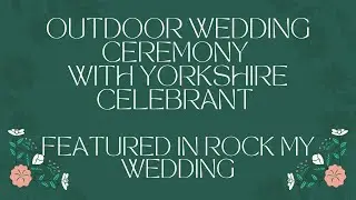 Outdoor Wedding Ceremony with Yorkshire Celebrant - Featured in Rock My Wedding!