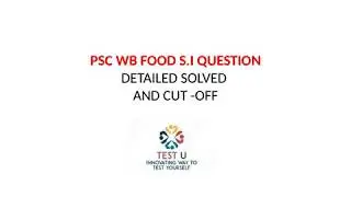 WB PSC  FOOD S.I ANSWER KEY WITH DETAILED SOLUTION