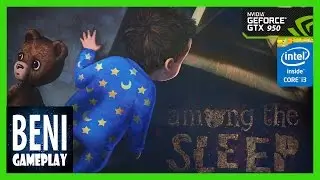 Among The Sleep / Gameplay / i3 / GTX 950 / 8GB RAM / Ultra settings / 1080p[60 FPS]