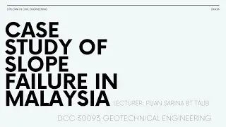 Slope Failure in Malaysia Presentation - DCC30093 Geotechnical Engineering