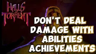 Halls of Torment | Don't Deal Damage with Abilities Achievements | Complete Walkthrough