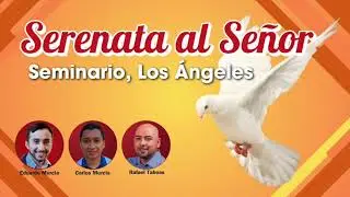 Serenata al Señor | Seminario, Los Angeles