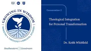 Growing in Wisdom - Theological Integration for Personal Transformation