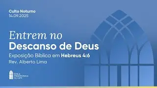 CULTO DA NOITE 14/09/25 IPLAPA |  &ldquo;Entrem no Descanso de Deus!
