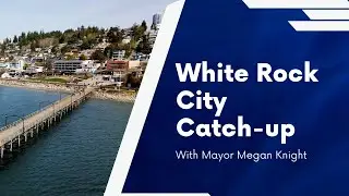 White Rock City Catch-Up with Mayor Megan Knight - Oct. 6