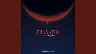 Thanatos -If I Can't Be Yours- (From 