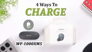 How to Charge Sony WF-1000XM5 Earbuds! [4 Different Ways]