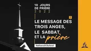 10 jours de pri&egrave;re 2022 | Le message des trois anges, le Sabbat et la pri&egrave;re | Jour 07