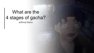 The 4 stages of gacha w/ Shinji Matou
